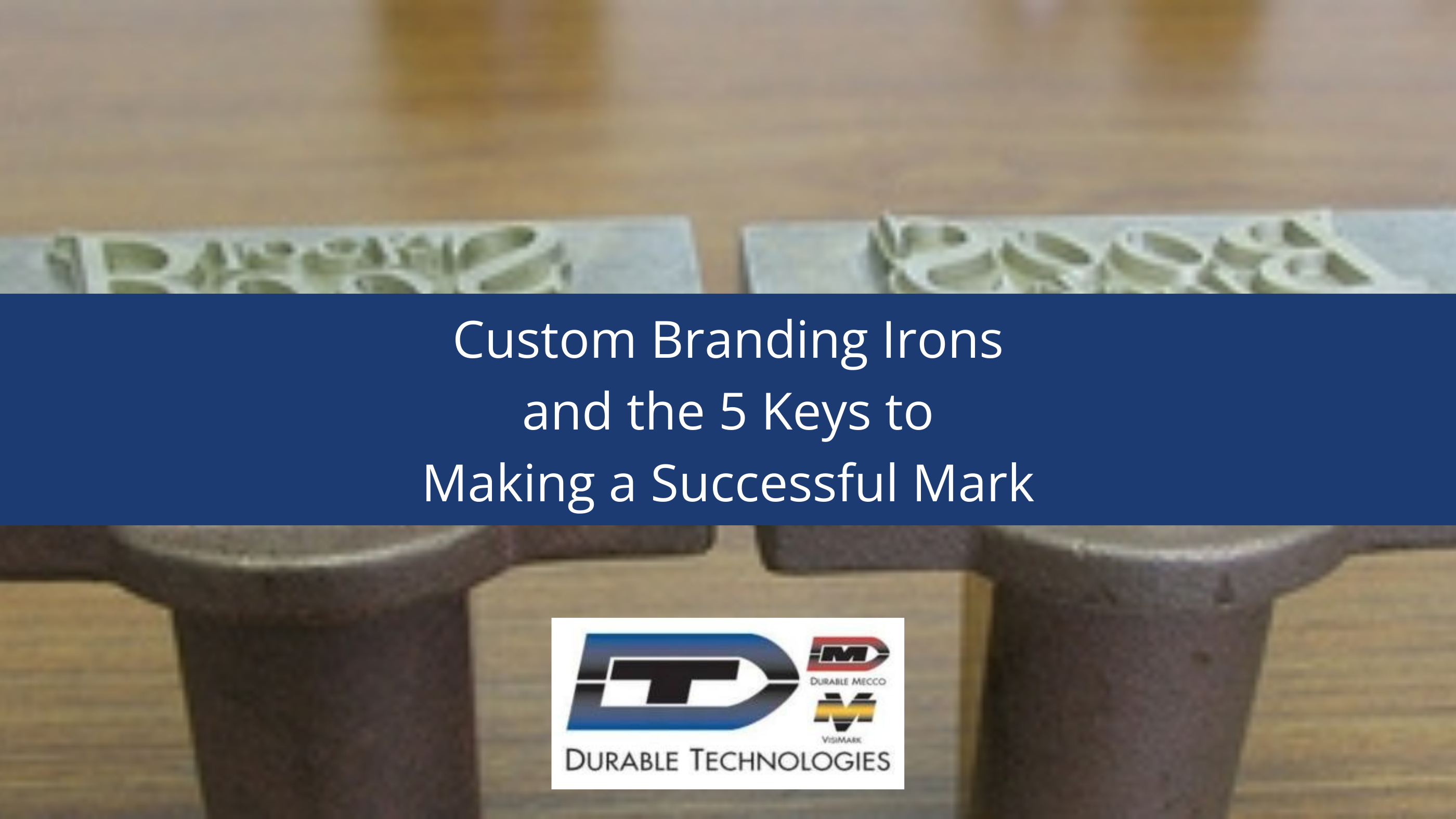 Custom Branding Irons and the 5 Keys to Making a Successful Mark