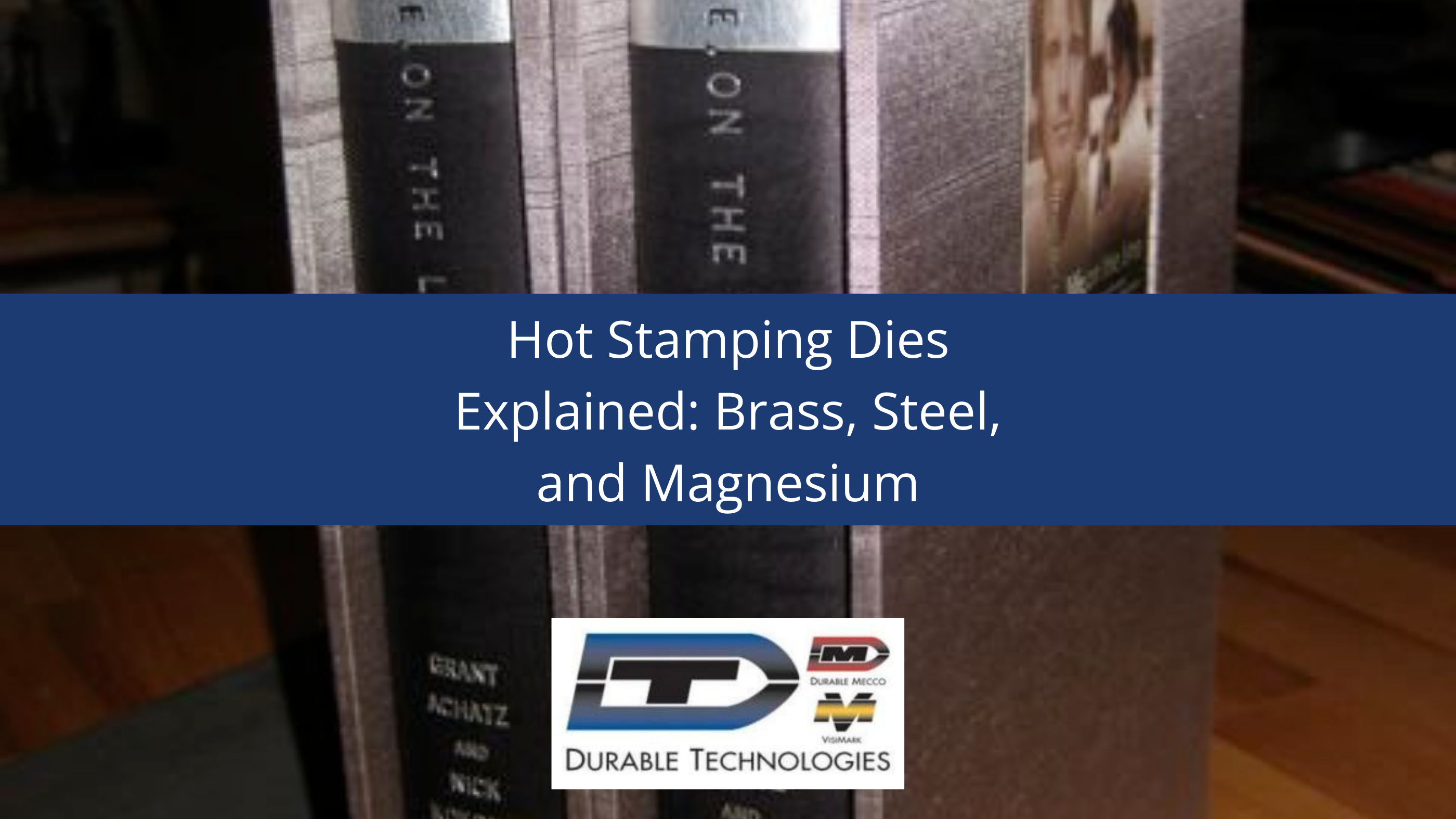 Hot Stamping Dies Explained: Brass, Steel, and Magnesium