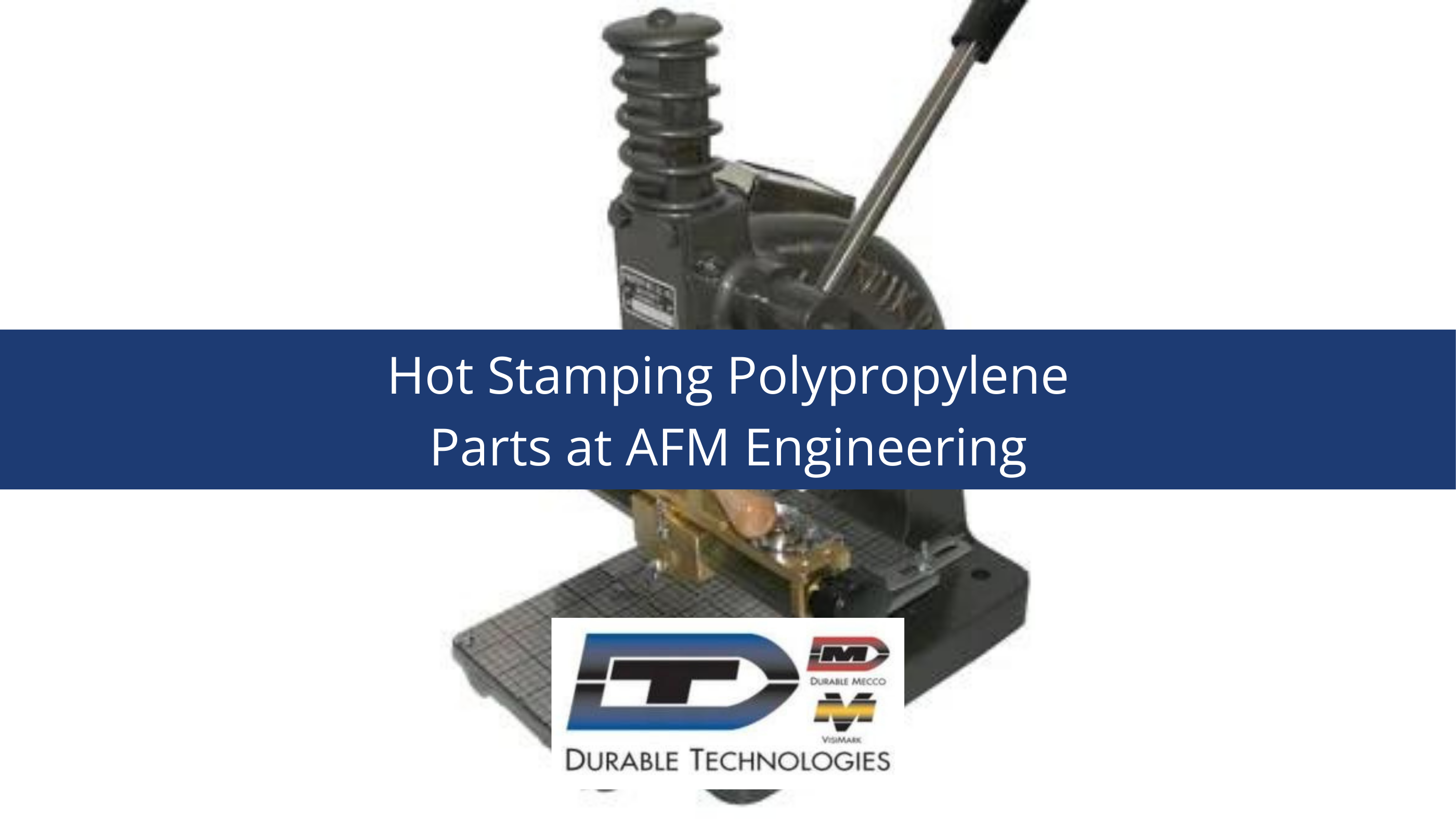 Hot Stamping Polypropylene Parts at AFM Engineering